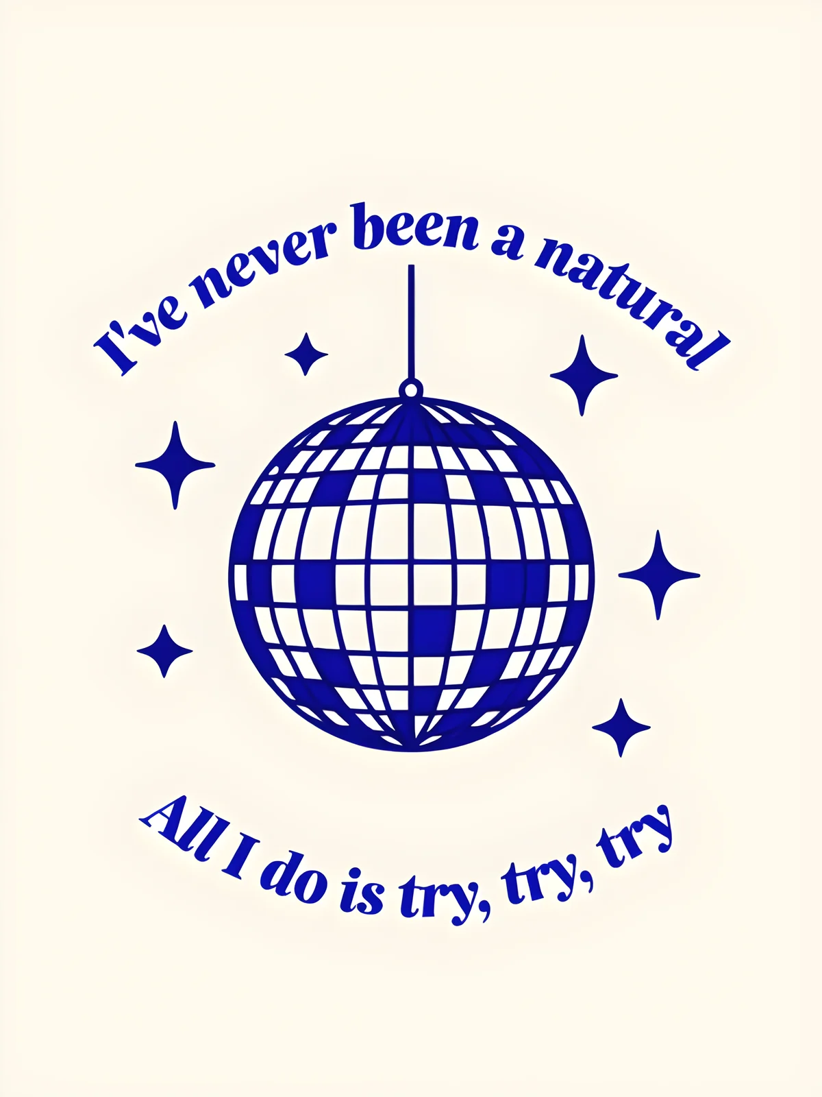 Playground graphic output featuring a blue disco ball illustration surrounded by stars and the motivational quote 'I've never been a natural, All I do is try, try, try' in a clean retro-modern style.